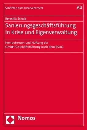 Sanierungsgeschaftsfuhrung in Krise Und Eigenverwaltung: Kompetenzen Und Haftung Der Gmbh-Geschaftsfuhrung Nach Dem Esug (Paperback)