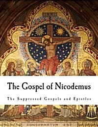 The Gospel of Nicodemus: Formerly Called the Acts of Pontius Pilate (Paperback)