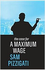 The Case for a Maximum Wage (Paperback)