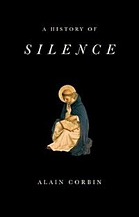 A History of Silence : From the Renaissance to the Present Day (Hardcover)