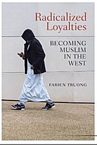Radicalized Loyalties : Becoming Muslim in the West (Paperback)
