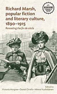 Richard Marsh, Popular Fiction and Literary Culture, 1890–1915 : Rereading the Fin De SieCle (Hardcover)