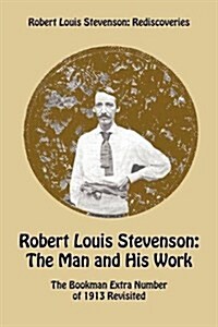 Robert Louis Stevenson: The Man and His Work : The Bookman Extra Number of 1913 Revisited (Paperback)