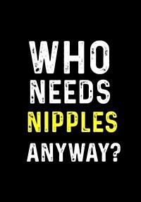 Who Needs Nipples Anyway?: Race Keepsake Notebook Diary (Paperback)