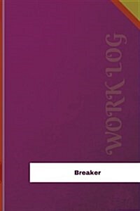 Breaker Work Log: Work Journal, Work Diary, Log - 126 Pages, 6 X 9 Inches (Paperback)