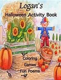 Logans Halloween Activity Book: Personalized Book for Logan: Coloring, Games, Poems; Images One-Sided: Use Markers, Gel Pens, Colored Pencils, or Cra (Paperback)