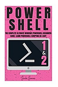 Powershell: The Complete Ultimate Windows Powershell Beginners Guide. Learn Powershell Scripting in a Day! (Paperback)