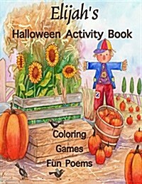 Elijahs Halloween Activity Book: (Personalized Books for Children), Halloween Coloring Books for Children, Games: Mazes, Connect the Dots, Crossword (Paperback)