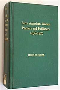 Early American Women Printers and Publishers, 1639-1820 (Hardcover)