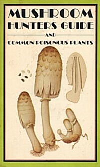 Mushroom Hunters Guide and Common Poisonous Plants (Paperback)