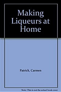 Making Liqueurs at Home (Paperback)