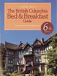The British Columbia Bed and Breakfast Guide (Paperback, 6th)