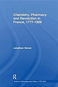 Chemistry, Pharmacy and Revolution in France, 1777-1809 (Paperback)