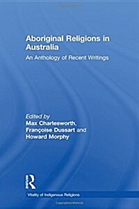 Aboriginal Religions in Australia : An Anthology of Recent Writings (Paperback)