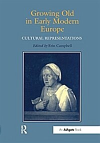 Growing Old in Early Modern Europe : Cultural Representations (Paperback)