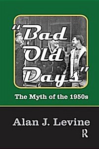 Bad Old Days : The Myth of the 1950s (Paperback)