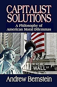 Capitalist Solutions : A Philosophy of American Moral Dilemmas (Paperback)
