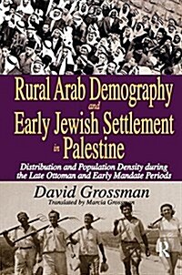 Rural Arab Demography and Early Jewish Settlement in Palestine : Distribution and Population Density During the Late Ottoman and Early Mandate Periods (Paperback)