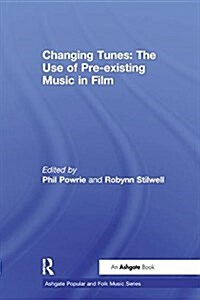Changing Tunes: The Use of Pre-existing Music in Film (Paperback)