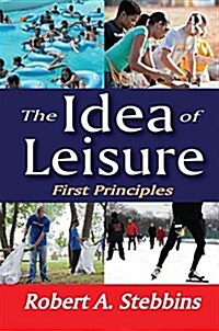 The Idea of Leisure : First Principles (Paperback)