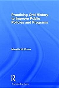 Practicing Oral History to Improve Public Policies and Programs (Hardcover)