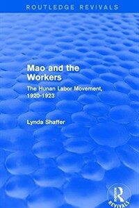Mao and the workers : the Hunan labor movement, 1920-1923