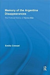 The Memory of the Argentina Disappearances: The Political History of Nunca Mas (Paperback)