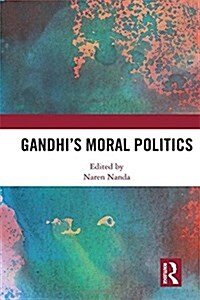 Gandhis Moral Politics (Hardcover)