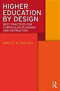 Higher Education by Design: Best Practices for Curricular Planning and Instruction (Paperback)