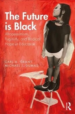 The Future Is Black: Afropessimism, Fugitivity, and Radical Hope in Education (Paperback)