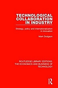 Technological Collaboration in Industry : Strategy, Policy and Internationalization in Innovation (Hardcover)