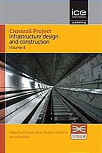 Crossrail Project: Infrastructure Design and Construction Volume 4 (Hardcover)