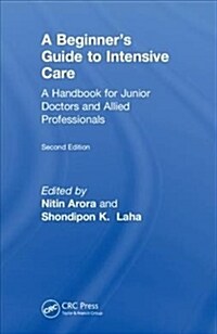 A Beginners Guide to Intensive Care: A Handbook for Junior Doctors and Allied Professionals (Hardcover, 2)