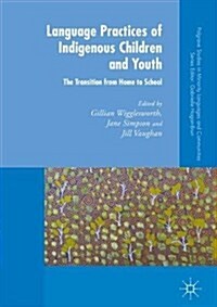 Language Practices of Indigenous Children and Youth : The Transition from Home to School (Hardcover, 1st ed. 2018)