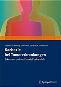 Kachexie Bei Tumorerkrankungen: Erkennen Und Multimodal Behandeln (Paperback, 1. Aufl. 2018)