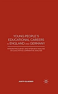 Young Peoples Educational Careers in England and Germany : Integrating Survey and Interview Analysis via Qualitative Comparative Analysis (Paperback, 1st ed. 2015)