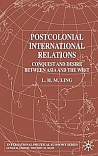 Postcolonial International Relations : Conquest and Desire between Asia and the West (Paperback, 1st ed. 2002)