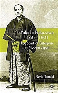 Yukichi Fukuzawa 1835-1901 : The Spirit of Enterprise in Modern Japan (Paperback, 1st ed. 2001)