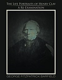 The Life Portraits of Henry Clay (Paperback)