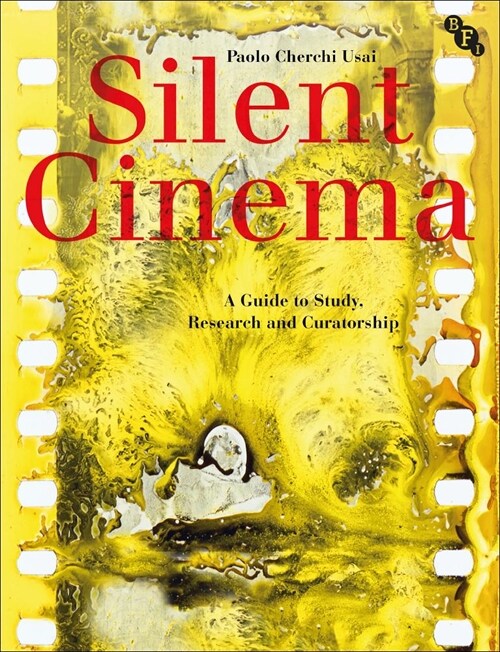 Silent Cinema : A Guide to Study, Research and Curatorship (Paperback, 3 ed)
