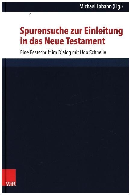 Spurensuche Zur Einleitung in Das Neue Testament: Eine Festschrift Im Dialog Mit Udo Schnelle (Hardcover)