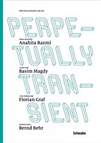 Perpetually Transient: Neue Blicke Auf Ambivalenz Durch Die Konstellative Anordnung Der Arbeiten Von Anahita Razmi, Basim Magdy, Florian Graf (Paperback)