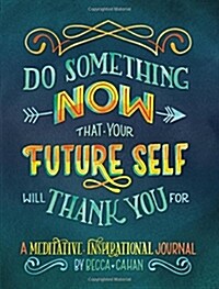Do Something Now That Your Future Self Will Thank You for: A Meditative and Inspirational Journal (Paperback)