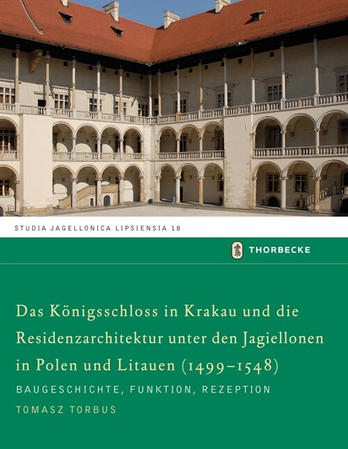 Das Konigschloss in Krakau Und Die Residenzarchitektur Unter Den Jagiellonen in Polen Und Litauren (1499-1548) (Hardcover)