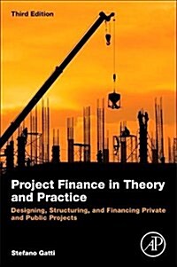 Project Finance in Theory and Practice: Designing, Structuring, and Financing Private and Public Projects (Paperback, 3)