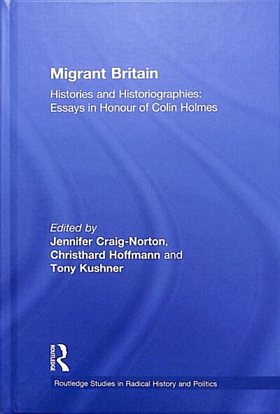 Migrant Britain : Histories and Historiographies: Essays in Honour of Colin Holmes (Hardcover)