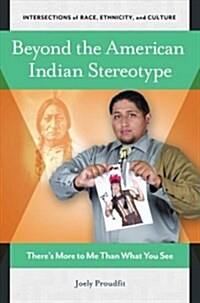 Beyond the American Indian Stereotype: Theres More to Me Than What You See (Hardcover)