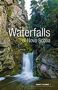 Waterfalls of Nova Scotia: A Guide (Paperback)