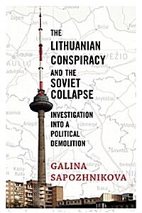 The Lithuanian Conspiracy and the Soviet Collapse: Investigation Into a Political Demolition (Paperback)