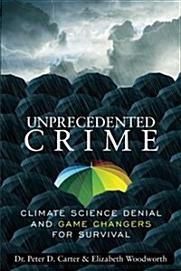 Unprecedented Crime: Climate Science Denial and Game Changers for Survival (Paperback)